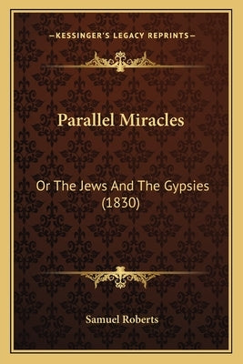 Parallel Miracles: Or The Jews And The Gypsies (1830) by Roberts, Samuel