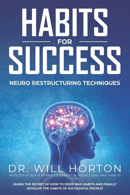 Habits For Success: How Habits Form and How to Change Them! by Horton, William D.