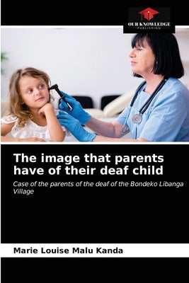 The image that parents have of their deaf child by Malu Kanda, Marie Louise