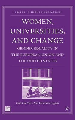 Women, Universities, and Change: Gender Equality in the European Union and the United States by Sagaria, M.
