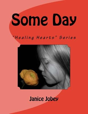 Some Day: "Healing Hearts" Series by Jobey, Janice