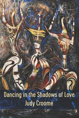 Dancing in the Shadows of Love by Croome, Judy