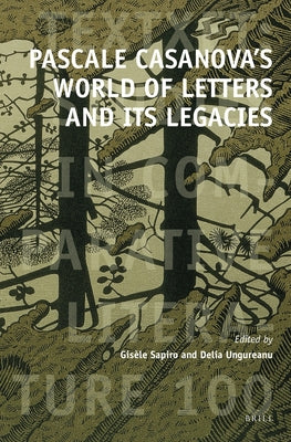 Pascale Casanova's World of Letters and Its Legacies by Sapiro, Gisèle
