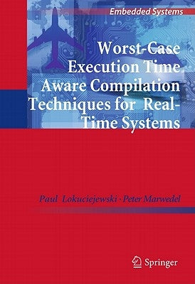 Worst-Case Execution Time Aware Compilation Techniques for Real-Time Systems by Lokuciejewski, Paul