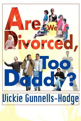 Are We Divorced, Too Daddy? by Gunnells-Hodge, Vickie