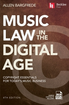Music Law in the Digital Age - 4th Edition: Copyright Essentials for Today's Music Business by Bargfrede, Allen