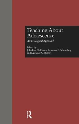 Teaching about Adolescence: An Ecological Approach by McKinney, John