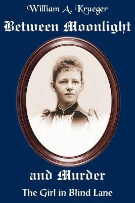 Between Moonlight and Murder: The Girl in Blind Lane by Krueger, William A.