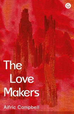 The Love Makers by Campbell, Aifric