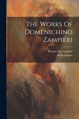 The Works Of Domenichino Zampieri by Domenichino