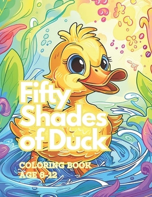 Fifty Shades of Duck: coloring book age 8-12 by C, Olivetree