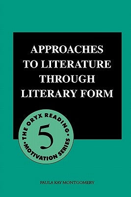 Approaches to Literature Through Literary Form by Montgomery, Paula Kay