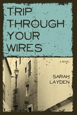 Trip Through Your Wires by Layden, Sarah