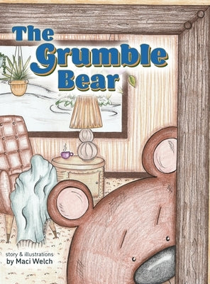 The Grumble Bear by Welch, Maci