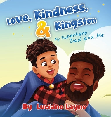 Love, Kindness and Kingston: My Superhero Dad and Me by Layne, Luciano