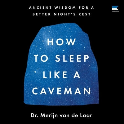 How to Sleep Like a Caveman: Ancient Wisdom for a Better Night's Rest by Laar, Merijn Van de