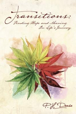 Transitions: Finding Hope and Meaning in Life's Journey by Deese, P. H.
