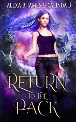 Return to the Pack: A Reverse Harem Paranormal Romance by B, Calinda