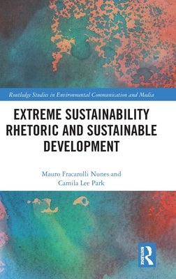 Extreme Sustainability Rhetoric and Sustainable Development by Fracarolli Nunes, Mauro