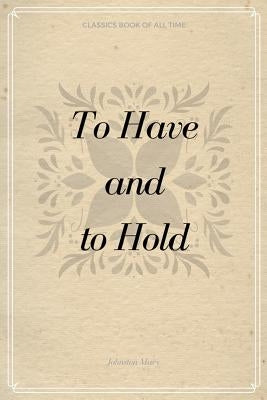 To Have and to Hold by Johnston, Mary