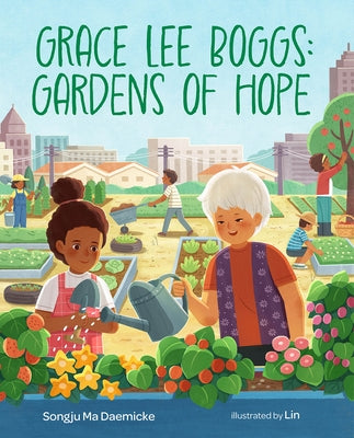 Grace Lee Boggs: Gardens of Hope by Daemicke, Songju Ma