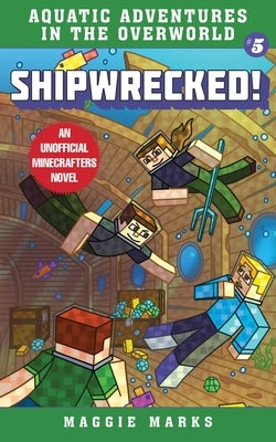 Shipwrecked!: An Unofficial Minecrafters Novelvolume 5 by Marks, Maggie