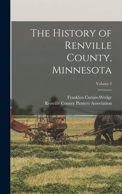 The History of Renville County, Minnesota; Volume 2 by Curtiss-Wedge, Franklyn