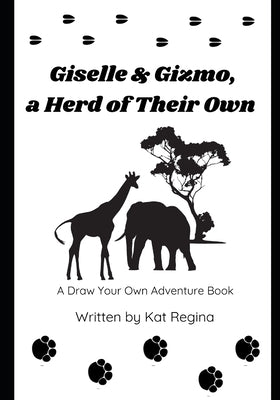 Giselle & Gizmo, a Herd of Their Own: A Draw Your Own Adventure Book by Regina, Kat