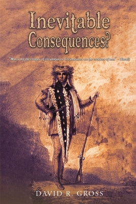 Inevitable Consequences? by Gross, David R.