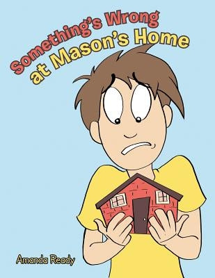 Something's Wrong at Mason's Home by Ready, Amanda
