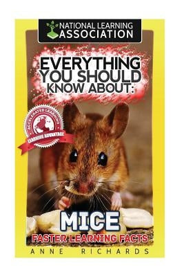 Everything You Should Know About: Mice Faster Learning Facts by Richards, Anne