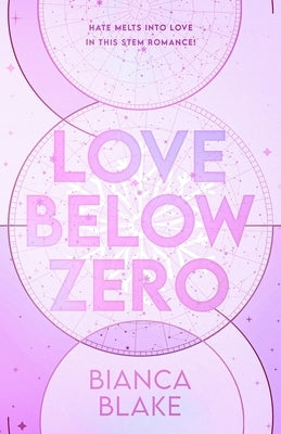 Love Below Zero: An enemies to lovers STEM rom com for fans of Ali Hazelwood by Blake, Bianca