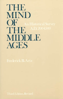 The Mind of the Middle Ages: An Historical Survey by Artz, Frederick B.