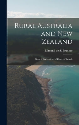 Rural Australia and New Zealand: Some Observations of Current Trends by Brunner, Edmund de S. (Edmund de Schw