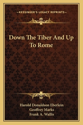 Down the Tiber and Up to Rome by Eberlein, Harold Donaldson