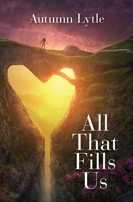 All That Fills Us by Lytle, Autumn