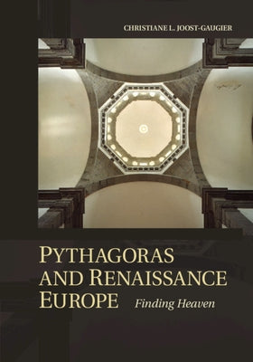 Pythagoras and Renaissance Europe: Finding Heaven by Joost-Gaugier, Christiane L.