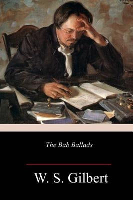 The Bab Ballads by Gilbert, W. S.