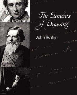 The Elements of Drawing - John Ruskin by John Ruskin, Ruskin