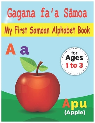 My First Samoan Alphabet Book: Gagana faʻa Sāmoa: Bilingual Early Learning & Easy Teaching Samoan Alphabet Letters Book for Toddlers, Babie by Press, Solomon Islands
