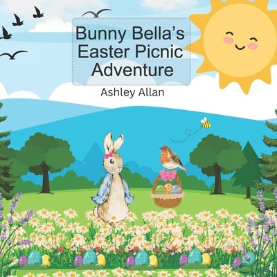 Bunny Bella's Easter Picnic Adventure by Allan, Ashley