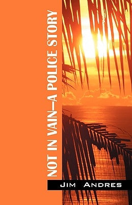 Not in Vain - A Police Story by Andres, Jim
