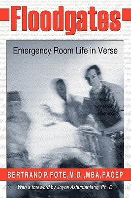 Floodgates: Emergency Room Life in Verse by Fote, Bertrand P.