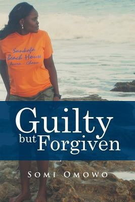 Guilty but Forgiven by Somi Omowo