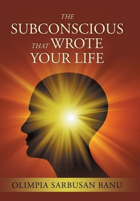 The Subconscious That Wrote Your Life by Banu, Olimpia Sarbusan