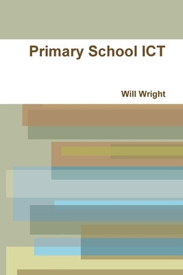 Primary School ICT by Wright, Will