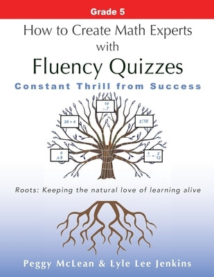 How to Create Math Experts with Fluency Quizzes Grade 5: Constant Thrill from Success by McLean, Peggy