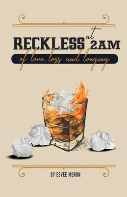 Reckless at 2am: of love, loss and longing by Esvee Menon