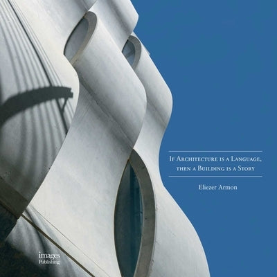 If Architecture Is a Language, Then a Building Is a Story by Armon, Eliezer