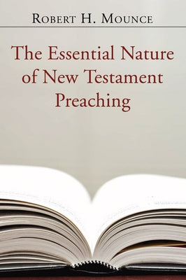 The Essential Nature of New Testament Preaching by Mounce, Robert H.